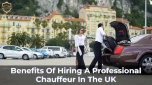 benefits of hiring a professional chauffeur​