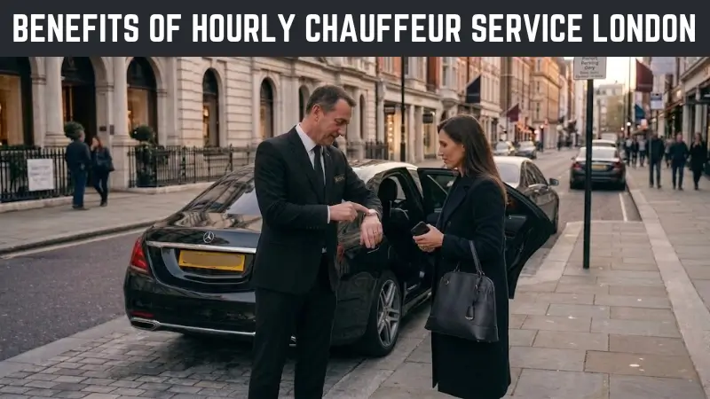 Benefits of hourly chauffeur service London​​